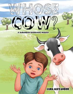 Whose Cow? de Lura Alexander