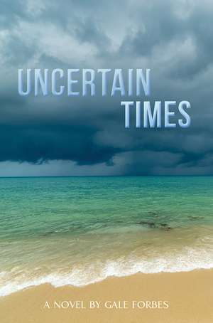 Uncertain Times de Gale Forbes