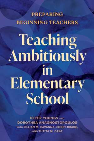 Teaching Ambitiously in Elementary School de Peter Youngs
