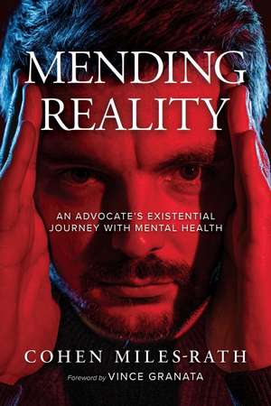 Mending Reality: An Advocate's Existential Journey with Mental Health de Cohen Miles-Rath