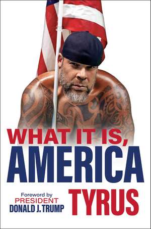 What It Is, America de Tyrus
