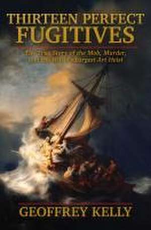 Thirteen Perfect Fugitives de Geoffrey Kelly