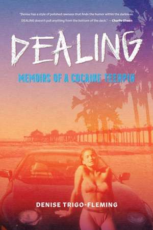 Dealing: Memoirs of a Cocaine Teenpin de Denise Trigo-Fleming
