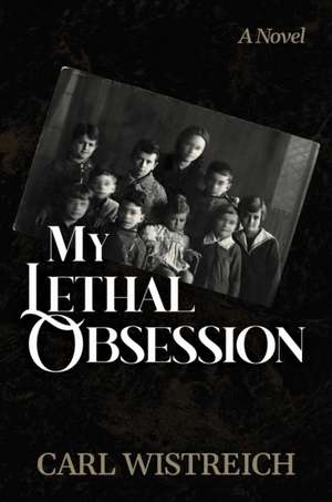 My Lethal Obsession de Carl Wistreich