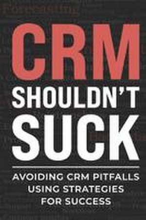 CRM Shouldn't Suck de Christopher Smith