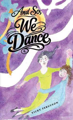 And So, We Dance de Vicky Ferguson