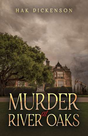Murder at River Oaks de Hak Dickenson