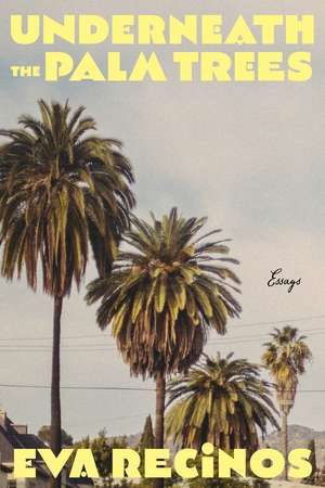 Underneath the Palm Trees: Essays de Eva Recinos