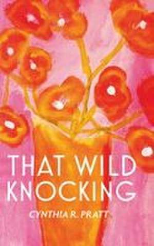 That Wild Knocking de Cynthia R. Pratt