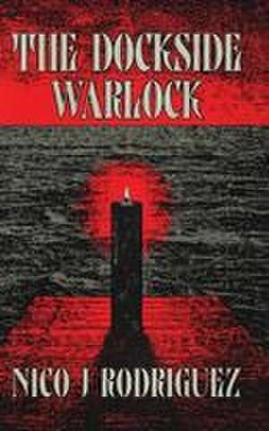 The Dockside Warlock de Nico J Rodriguez
