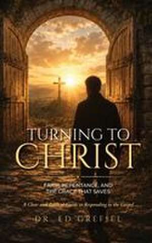 TURNING TO CHRIST de Ed Grefiel