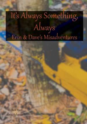 It's Always Something, Always Erin & Dave's Misadventures de Erin Aylesworth