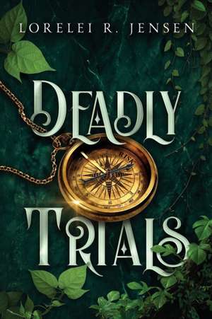 Deadly Trials de Lorelei R Jensen