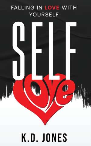 Self-Love: Falling In Love With Yourself de K. D. Jones