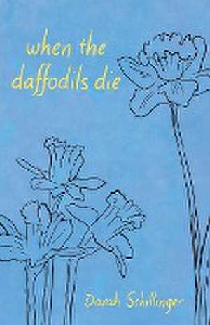 when the daffodils die de Darah Schillinger