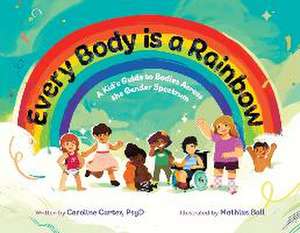 Every Body is a Rainbow de Caroline Carter