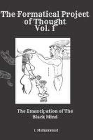 The Formatical Project of Thought: The Emancipation of the Black Mind de I. Muhammad