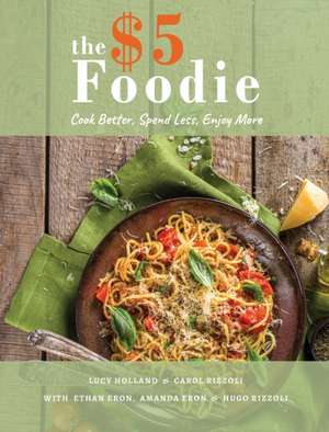 The Five Dollar Foodie Cookbook de Lucy Holland