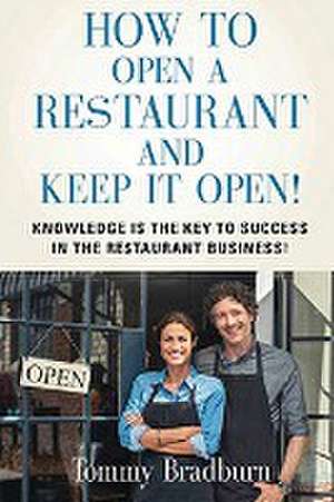 How to Open a Restaurant and Keep it Open de Tommy Clinton Bradburn