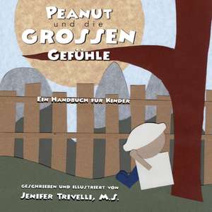 Trivelli, J: Peanut und die Grossen Gefühle de Jenifer Trivelli