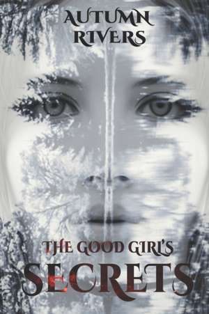 The Good Girl's Secrets: Rescue Me de Autumn Rivers