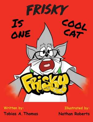 FRISKY IS ONE COOL CAT de Tobias A Thomas