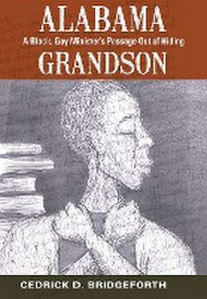 Alabama Grandson: A Black, Gay Minister's Passage Out of Hiding de Cedrick D. Bridgeforth