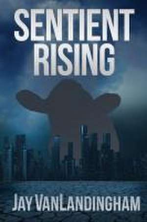 Sentient Rising de Jay Vanlandingham