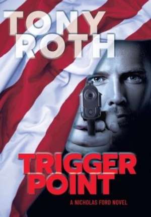 Trigger Point: A Nicholas Ford Novel de Tony Roth