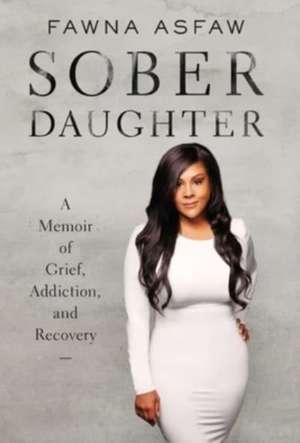 Sober Daughter: A Memoir of Grief, Addiction, and Recovery de Fawna Asfaw