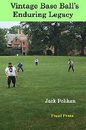 Vintage Base Ball's Enduring Legacy de Jack Pelikan