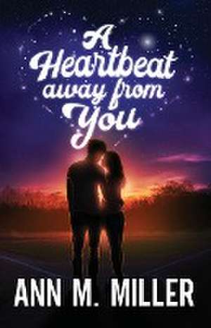 A Heartbeat away from You de Ann M Miller