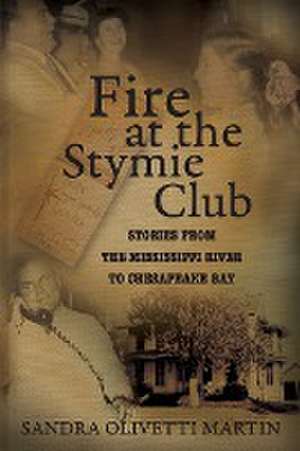 Fire at the Stymie Club-Stories from the Mississippi to Chesapeake Country de Sandra Olivetti Martin