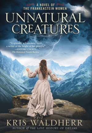 Unnatural Creatures: A Novel of the Frankenstein Women de Kris Waldherr