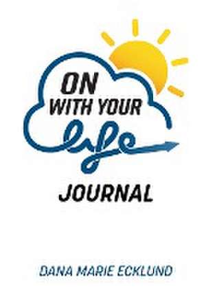 On With Your Life JOURNAL de Dana Marie Ecklund