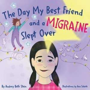 The Day My Best Friend and a Migraine Slept Over de Audrey Beth Stein