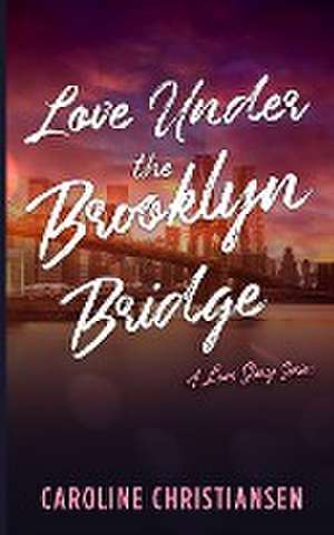 Love Under the Brooklyn Bridge de Caroline Christiansen