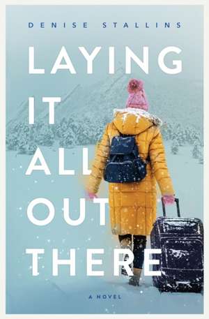 Laying It All Out There de Denise Stallins