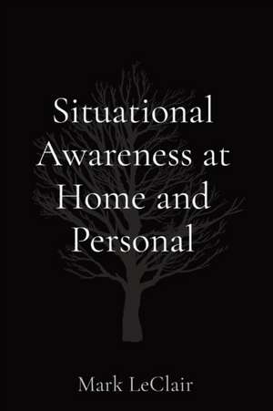 Situational Awareness at Home and Personal de Mark LeClair