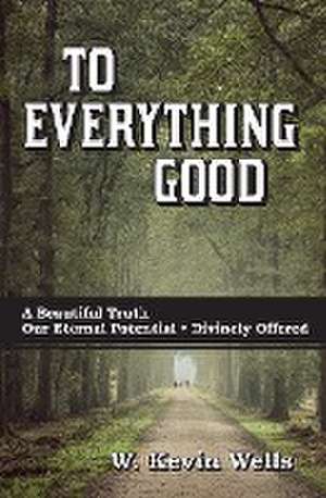 To Everything Good de W Kevin Wells