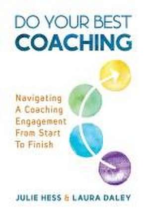 Do Your Best Coaching: Navigating A Coaching Engagement From Start To Finish de Julie Hess