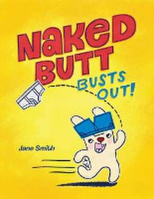 Naked Butt Busts Out! de Jane Smith