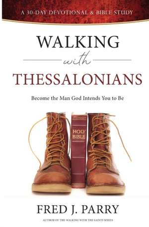 Walking With Thessalonians de Fred J Parry