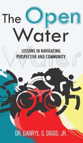 The Open Water: Lessons in Navigating Perspective and Community de Darryl S. Diggs