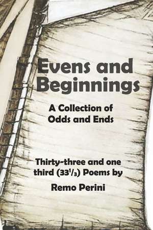 Even and Beginnings: A Collection of Odds and Ends de Remo Perini