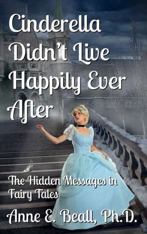 Cinderella Didn't Live Happily Ever After de Anne E. Beall