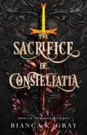 The Sacrifice of Constellatia de Bianca K Gray