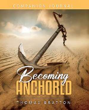 Becoming Anchored Companion Journal de Thomas Bratton