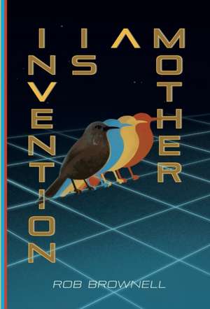 Invention Is a Mother de Rob Brownell