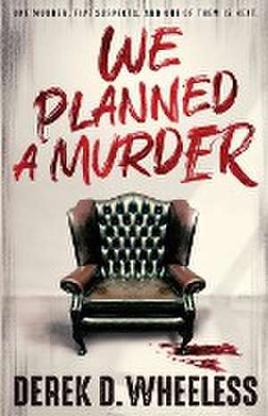 We Planned a Murder de Derek D Wheeless